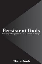 Persistent Fools: Cunning Intelligence and the Politics of Design