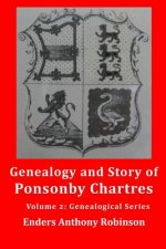 Genealogy and Story of Ponsonby Chartres: Volume 2: Genealogical Series