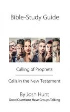 Bible Study Guide -- Calling of Prophets /Calls in the New Testament: Good Questions Have Groups Talking