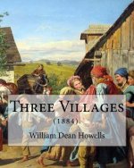 Three Villages (1884). By: William Dean Howells: William Dean Howells ( March 1, 1837 - May 11, 1920) was an American realist novelist, literary