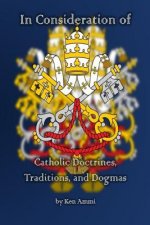 In Consideration of Catholic Doctrines, Traditions and Dogmas