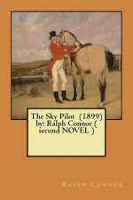 The Sky Pilot (1899) by: Ralph Connor ( second NOVEL )