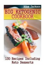 Big Ketogenic Cookbook: 130 Recipes Including Keto Desserts: (Ketogenic Recipes, Ketogenic Cookbook)