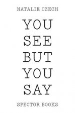 You see but you say