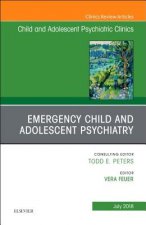 Emergency Child and Adolescent Psychiatry, An Issue of Child and Adolescent Psychiatric Clinics of North America