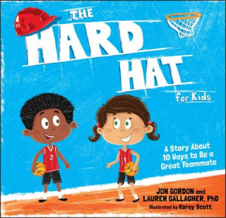 Hard Hat for Kids - A Story About 10 Ways to  a Great Teammate