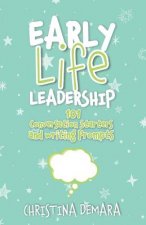 Early Life Leadership, 101 Conversation Starters and Writing Prompts