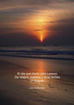 dia que murio John Lennon, De relatos, cuentos y otras leches 2a Edicion