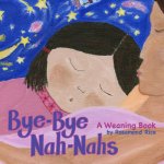 Bye-Bye Nah-Nahs: A Weaning Book