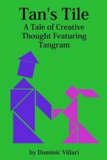 Tan's Tile: A Tale of Creative Thought Featuring Tangram