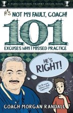 It's Not My Fault, Coach !: The 101 Greatest Excuses for Missing Practice