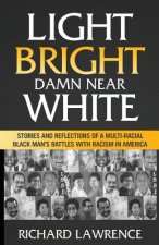 Light, Bright, Damn Near White: Stories and Reflections of a Multi-Racial Black Man's Battles with Racism in America