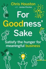 For Goodness' Sake: Satisfy the Hunger for Meaningful Business