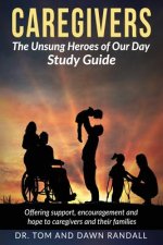 Caregivers: Study Guide for The Unsung Heroes of Our Day