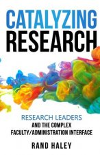 Catalyzing Research: Research Leaders and the Complex Faculty/Administration Interface