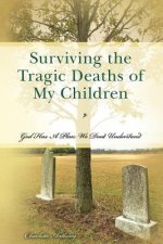 Surviving the Tragic Deaths of My Children: God Has A Plan We Don't Understand