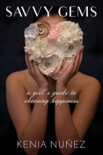 Savvy Gems: A Girl's Guide to Choosing Happiness