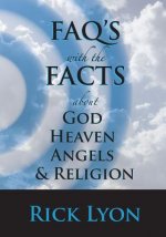 FAQ's With The FACTS: About God, Heaven, Angels, And Religion