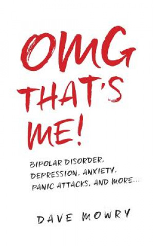 OMG That's Me!: Bipolar Disorder, Depression, Anxiety, Panic Attacks, and More...