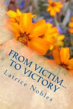 From Victim...To Victory: God's Healing and Wholeness