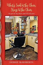 What's Said in the Chair, Stays in the Chair: (So get in my chair and I'll tell you)