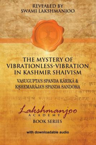 The Mystery of Vibrationless-Vibration in Kashmir Shaivism: : Vasugupta's Spanda Karika & Kshemaraja's Spanda Sandoha