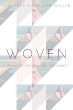Woven: Womanhood and Unveiling God's Beauty