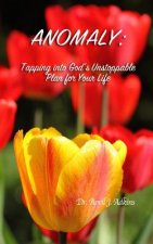 Anomaly: Tapping into God's Unstoppable Plan for Your Life