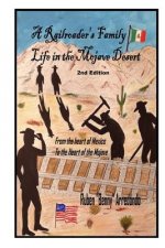 A Railroader's Family Life In the Mojave Desert: 2nd edition: From the Heart of Mexico to the Heart of the Mojave