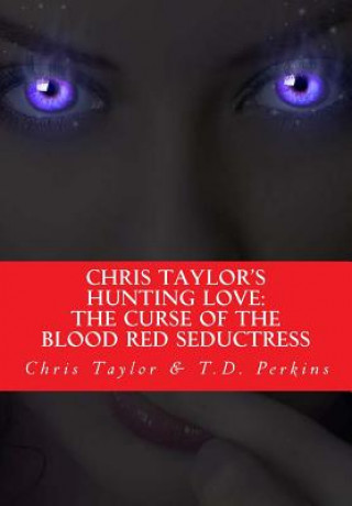 Chris Taylor's Hunting Love: The Curse of The Blood Red Seductress