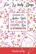 For Windy Days: Poems to Anchor Girls in God's Hope, Love and Strength