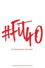 #Fit40: (It's More than Just a Six-pack)