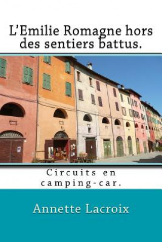 L'Emilie Romagne hors des sentiers battus.: Circuits en camping-car.