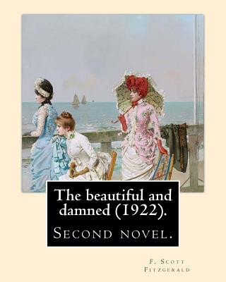 The beautiful and damned (1922). By: F. Scott Fitzgerald: The Beautiful and Damned, first published by Scribner's in 1922, is F. Scott Fitzgerald's se