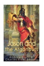Jason and the Argonauts: The Origins and History of the Ancient Greeks' Most Famous Mythological Hero