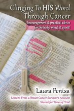 Clinging to His Word Through Cancer: Lessons from a Breast Cancer Survivor's Account, Shared for Times of Trial