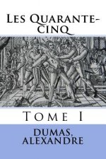 Les Quarante-cinq: Tome I