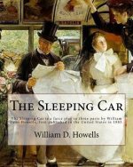 The Sleeping Car . By: William D. Howells: The Sleeping Car is a farce play in three parts by William Dean Howells, first published in the Un