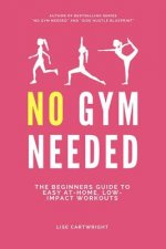No Gym Needed: The Beginners Guide to Easy At-Home, Low-Impact Workouts