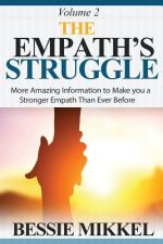 The Empath's Struggle: More Amazing Information to Make You a Stronger Empath Than Ever Before