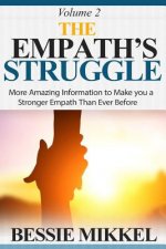The Empath's Struggle: More Amazing Information to Make You a Stronger Empath Than Ever Before