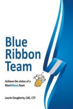 Blue Ribbon Teams: Achieve the Impossible...Together