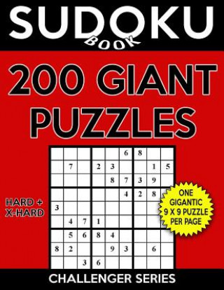 Sudoku Book 200 GIANT Puzzles, 100 Hard and 100 Extra Hard: Sudoku Puzzle Book With One Large Print Gigantic Puzzle Per Page and Two Levels of Difficu