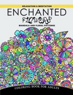 Enchanted Flowers Mandala and Floral Patterns: Relaxation and Meditation Coloring Book for Adults