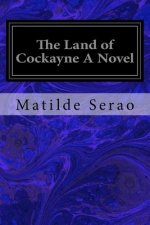 The Land of Cockayne A Novel