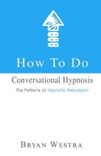 How To Do Conversational Hypnosis: The Patterns of Hypnotic Persuasion