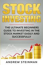 Stock Investing: The Ultimate Beginners Guide To Investing In The Stock Market Easily And Successfully