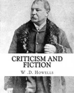Criticism and fiction, By: W .D. Howells: William Dean Howells ( March 1, 1837 - May 11, 1920) was an American realist novelist, literary critic,