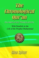 The Chronological Qur'an - An Amplified Translation: With Parallels to the Life of the Prophet Muhammad