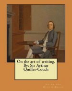 On the art of writing. By: Sir Arthur Quiller-Couch